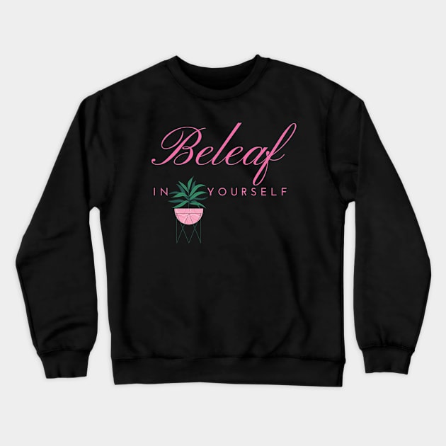 Beleaf in Yourself House Plant Crewneck Sweatshirt by MalibuSun